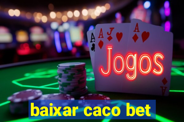 baixar caco bet